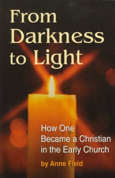 From Darkness to Light: How One Became a Christian in the Early Church