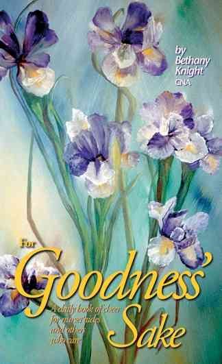 For Goodness' Sake: A Daily Book of Cheer for Nurses' Aides and Others Who Care (Care Spring)