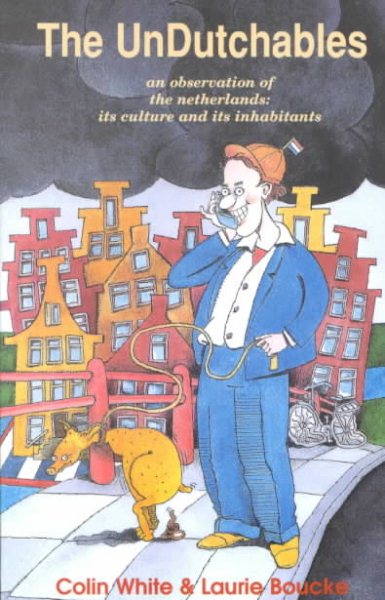 The Undutchables: An Observation of the Netherlands, Its Culture and Its Inhabitants cover