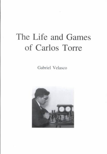 The Life and Games of Carlos Torre cover