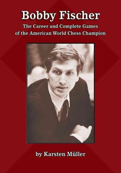Bobby Fischer: The Career and Complete Games of the American World Chess Champion cover
