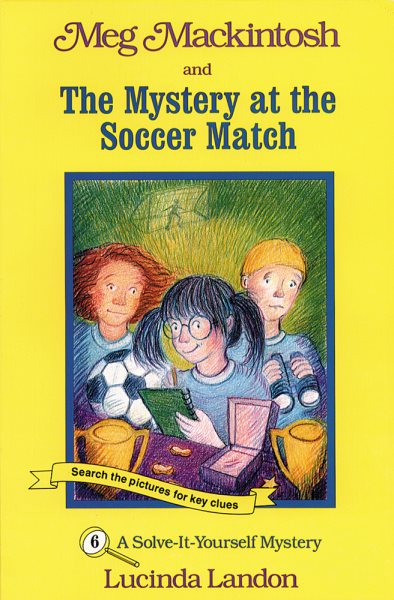 Meg Mackintosh and the Mystery at the Soccer Match - title #6: A Solve-It-Yourself Mystery (6) (Meg Mackintosh Mystery series) cover