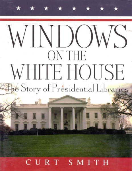 Windows on the White House: The Story of Presidential Libraries cover