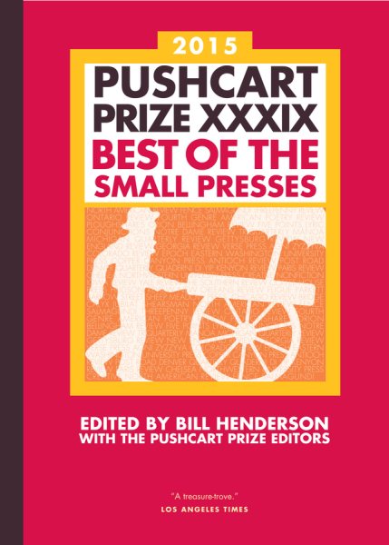 The Pushcart Prize XXXIX: Best of the Small Presses 2015 Edition (The Pushcart Prize Anthologies, 39)