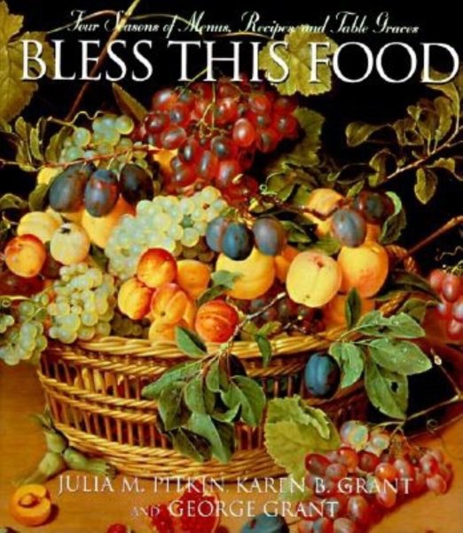 Bless This Food: Four Seasons of Menus, Recipes, and Table Graces cover