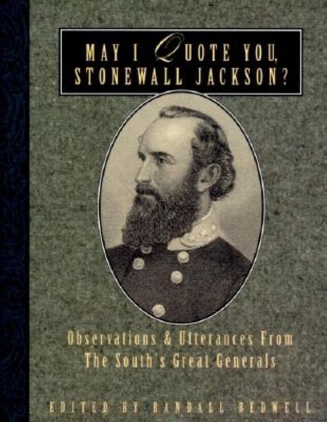 May I Quote You, Stonewall Jackson?: Observations and Utterances of the South's Great Generals (May I Quote You, General?)