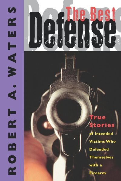 The Best Defense: True Stories of Intended Victims Who Defended Themselves with a Firearm cover