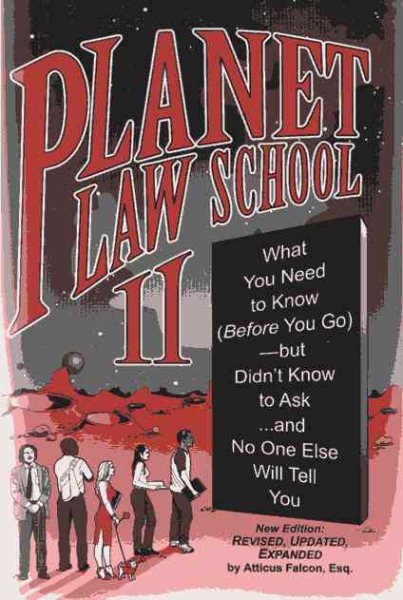 Planet Law School II: What You Need to Know (Before You Go), But Didn't Know to Ask... and No One Else Will Tell You, Second Edition cover