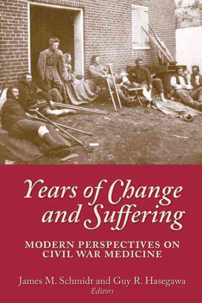 Years of Change and Suffering: Modern Perspectives on Civil War Medicine cover