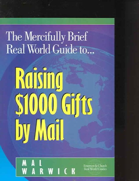 The Mercifully Brief, Real World Guide to Raising $1,000 Gifts By Mail