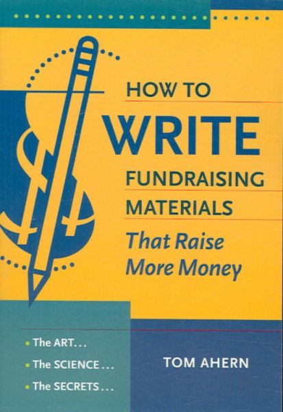 How to Write Fundraising Materials That Raise More Money: The Art, the Science, the Secrets cover