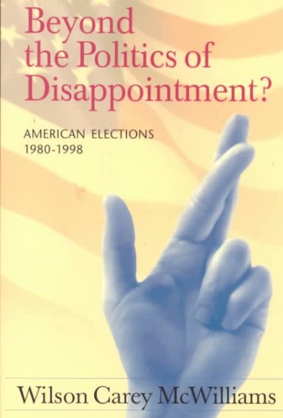 Beyond the Politics of Disappointment: American Elections 1980-1998 cover