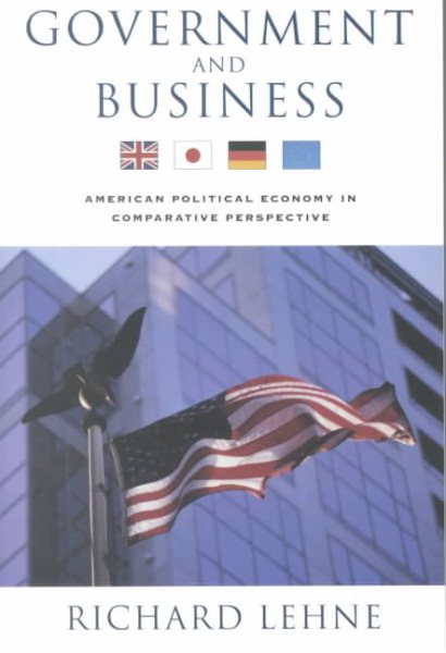 Government and Business: American Political Economy in Comparative Perspective cover