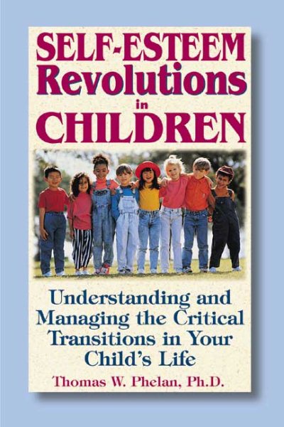 Self-Esteem Revolutions in Children: Understanding and Managing the Critical Transitions in Your Child's Life cover