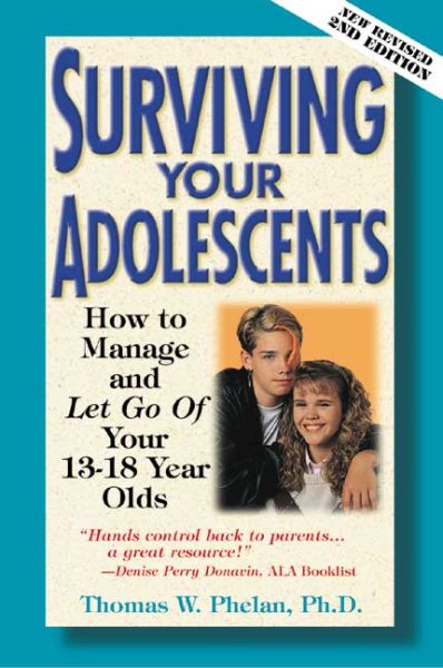 Surviving Your Adolescents: How to Manageand Let Go ofYour 1318 Year Olds
