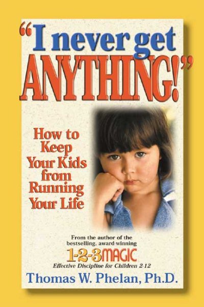 I Never Get Anything: How to Keep Your Kids from Running Your Life cover