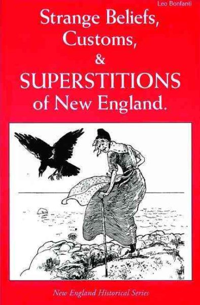 Strange Beliefs, Customs & Superstitions of New England (New England's Collectible Classics) cover