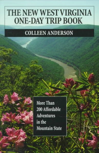 The New West Virginia One-Day Trip Book: More Than 200 Affordable Adventures in the Mountain State cover
