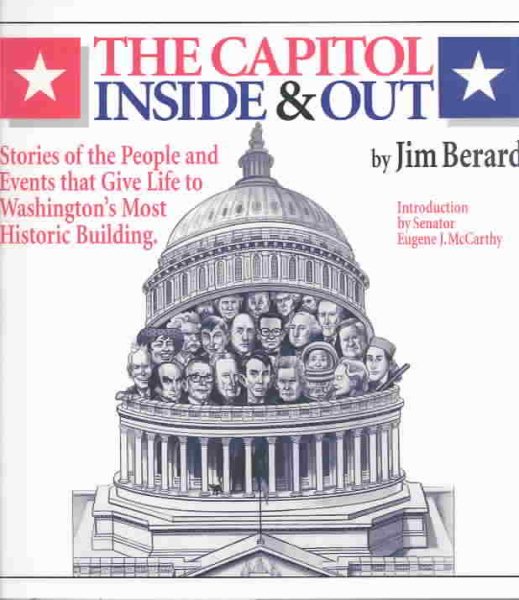 The Capitol Inside & Out: Stories of the People and Events That Give Life to Washington's Most Historic Building cover