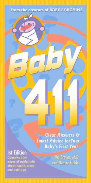 Baby 411: Clear Answers and Smart Advice for Your Baby's First Year cover