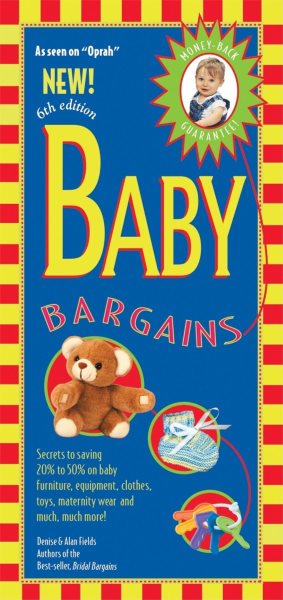 Baby Bargains: Secrets to Saving 20% to 50% on Baby Furniture, Equipment, Clothes, Toys, Maternity Wear, and Much, Much More! cover