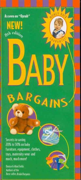 Baby Bargains, 8th Edition: Secrets to Saving 20% to 50% on Baby Furniture, Gear, Clothes, Toys, Maternity Wear and Much, Much More! cover