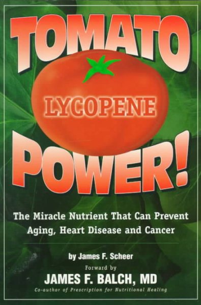 Tomato Power: Lycopene : The Miracle Nutrient That Can Prevent Aging, Heart Disease and Cancer cover