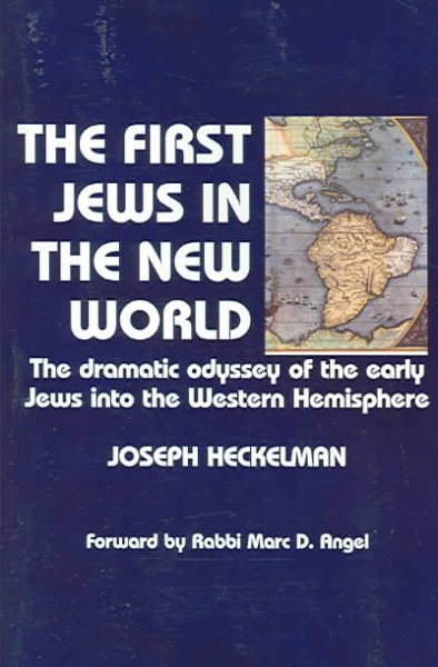 The First Jews in the New World: The Dramatic Odyssey of the Early Jews Into the Western Hemisphere