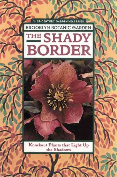 The Shady Border: Knockout Plant That Light Up the Shadows (21st Century Gardening Series)