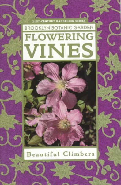 Flowering Vines: Winding Your Way to a Colorful Climbing Garden (Brooklyn Botanic Garden Publications) cover
