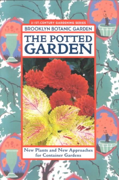 The Potted Garden: New Plants and New Approaches for Container Gardens cover