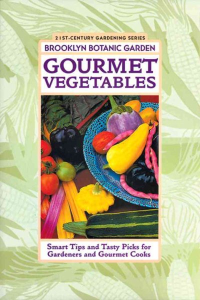 Gourmet Vegetables: Smart Tips and Tasty Picks for Gardeners and Gourmet Cooks cover
