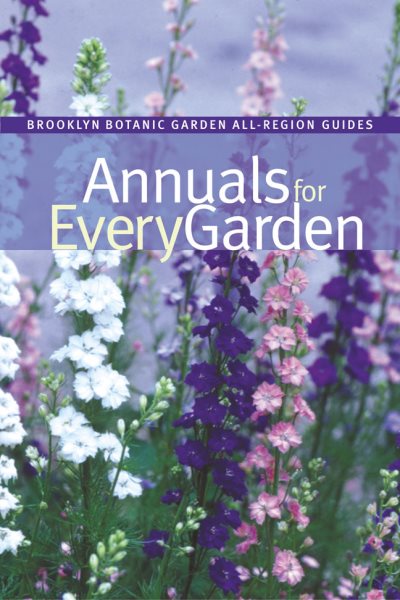 Annuals for Every Garden (Brooklyn Botanic Garden All-Region Guide) cover