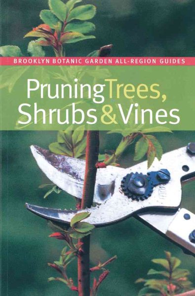 Pruning Trees, Shrubs & Vines (Brooklyn Botanic Garden All-Region Guide) cover