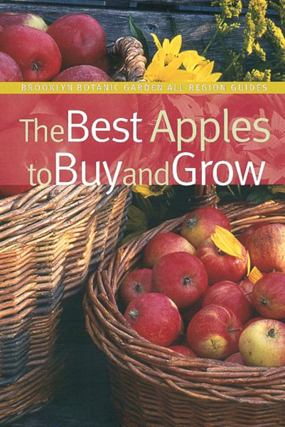 The Best Apples to Buy and Grow (Brooklyn Botanic Garden All-Region Guide) cover