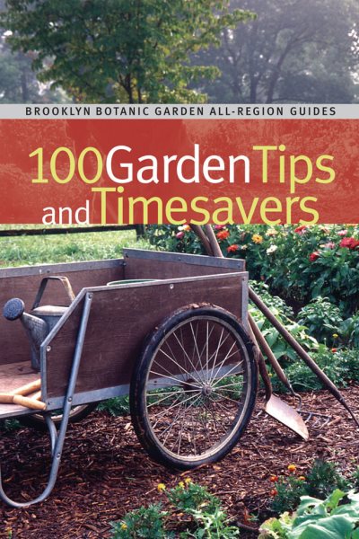 100 Garden Tips and Timesavers (Brooklyn Botanic Garden All-Region Guide) cover
