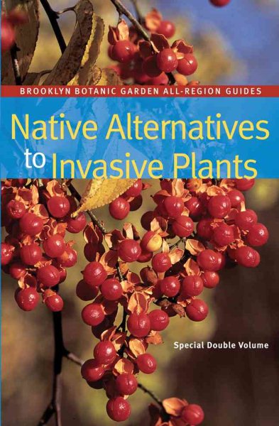 Native Alternatives to Invasive Plants (Brooklyn Botanic Garden All-Region Guide) cover