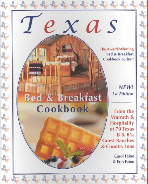 Texas Bed & Breakfast Cookbook: From the Warmth & Hospitality of 70 Texas B&B's, Country Inns & Guest Ranches (The Bed & Breakfast Cookbook Series, 3)