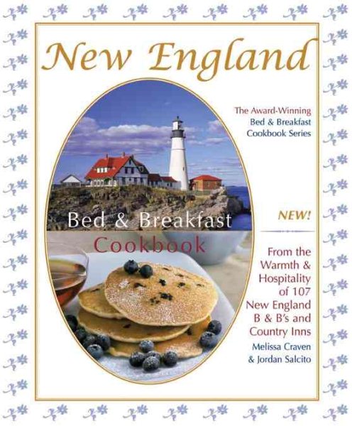 New England Bed & Breakfast Cookbook: From the Warmth & Hospitality of 107 New England B&b's and Country Inns (Bed & Breakfast Cookbooks (3D Press))