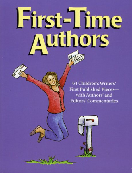 First-Time Authors: 64 Children's Writers' First Published Pieces--with Authors' and Editors' Commentaries cover