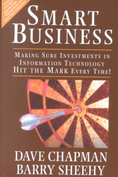 Smart Business: Making Sure Investments in Information Technology Hit the Mark Every Time! cover