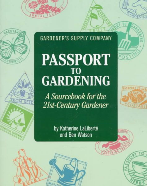 Gardener's Supply Company Passport to Gardening: A Sourcebook for the 21St-Century Gardener cover