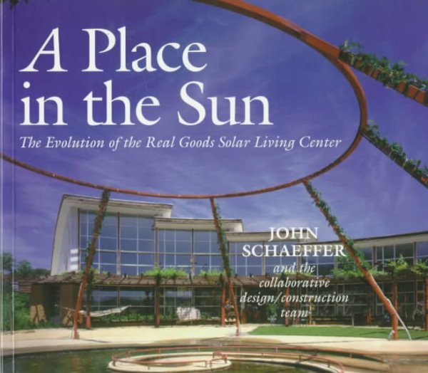 A Place in the Sun: The Evolution of the Real Goods Solar Living Center (Real Goods Solar Living Book.) cover
