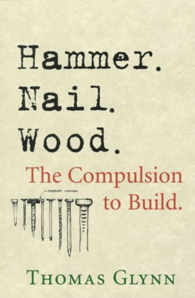 Hammer. Nail. Wood.: The Compulsion to Build cover
