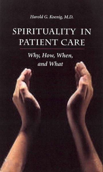Spirituality In Patient Care: Why How When & What cover