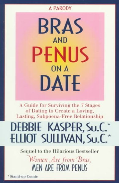 Bras and Penus on a Date: A Guide for Surviving the 7 Stages of Dating to Create a Loving, Lasting, Subpeona-Free Relationship cover