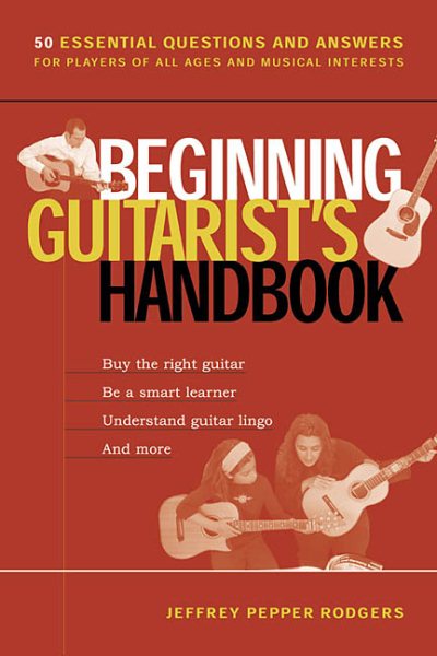 Beginning Guitarist's Handbook: 50 Essential Questions and Answers for Players of All Ages and Musical Interests cover