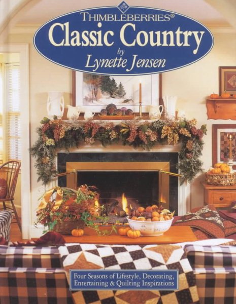 Thimbleberries Classic Country: Four Seasons of Lifestyle, Decorating, Entertaining & Quilting cover