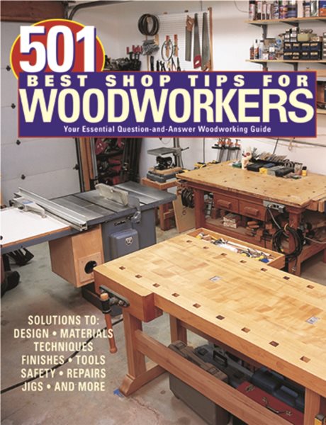 501 Best Shop Tips for Woodworkers: The Essential Question-And-Answer Woodworking Guide cover