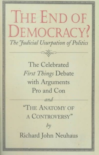 The End of Democracy?: The Celebrated First Things Debate with Arguments Pro and Con and "The Anatomy of a Controversy" cover